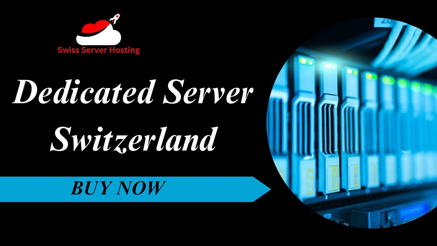 The Ultimate Guide for Switzerland Dedicated Server | by Swisserverhosting  | Oct, 2023 | Medium