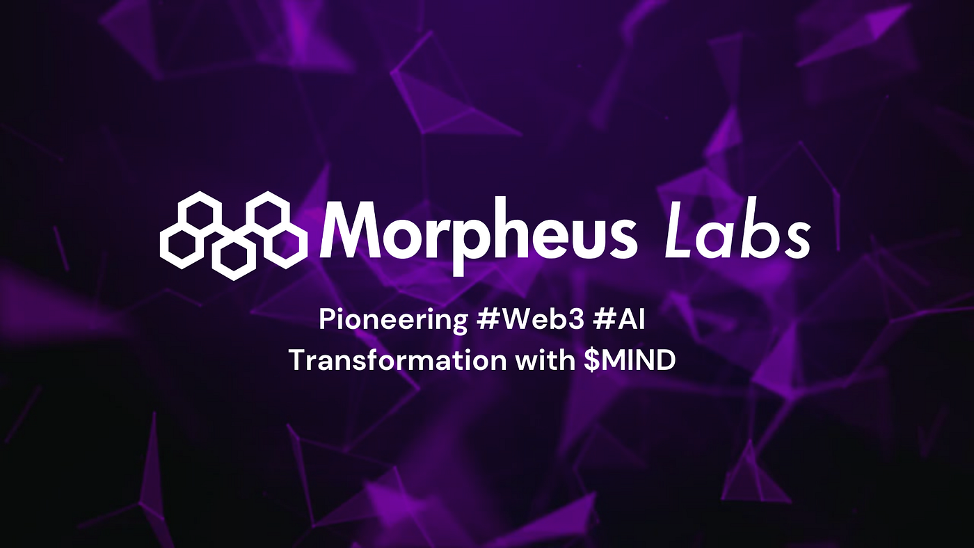 Morpheus Labs Team: Pioneering #Web3 #AI Transformation with $MIND | by  Block Astronaut | Medium