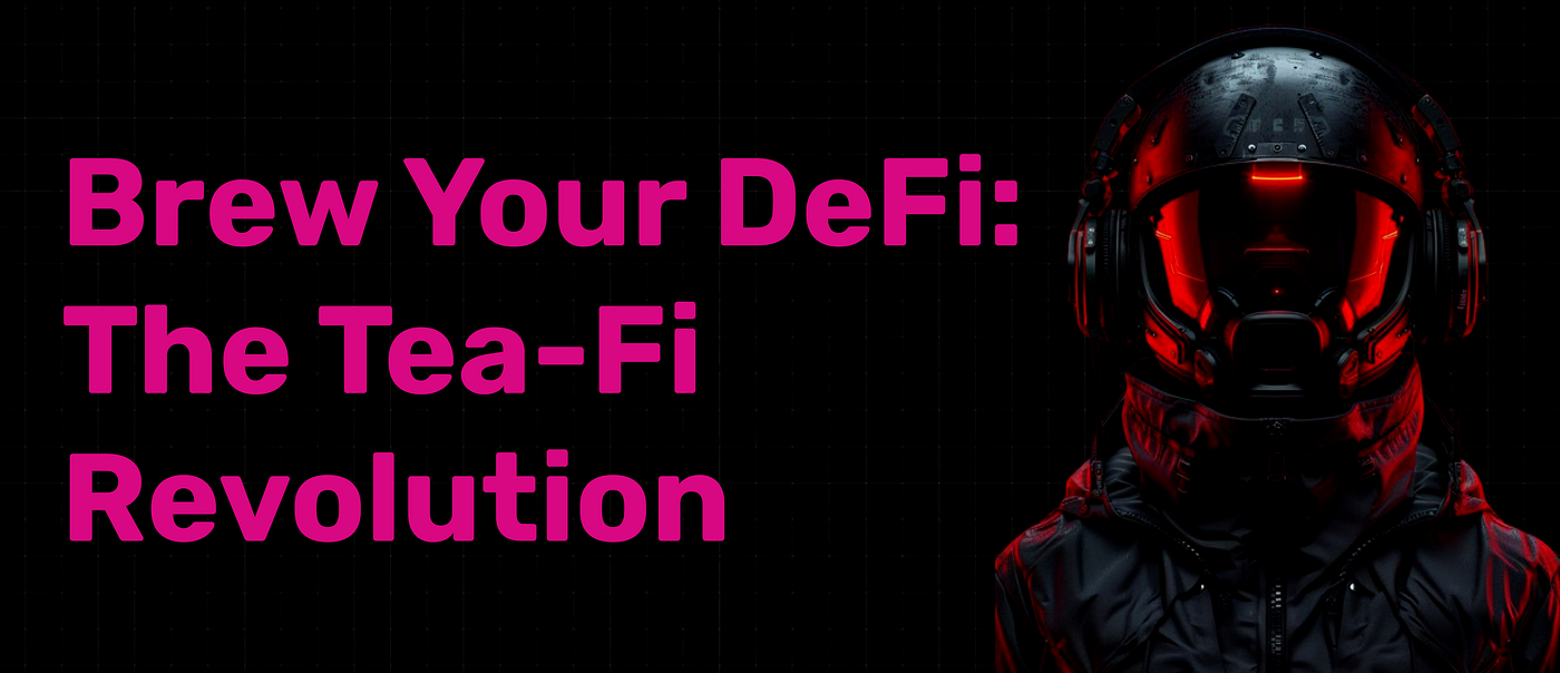 Brew Your DeFi: The Tea-Fi Revolution