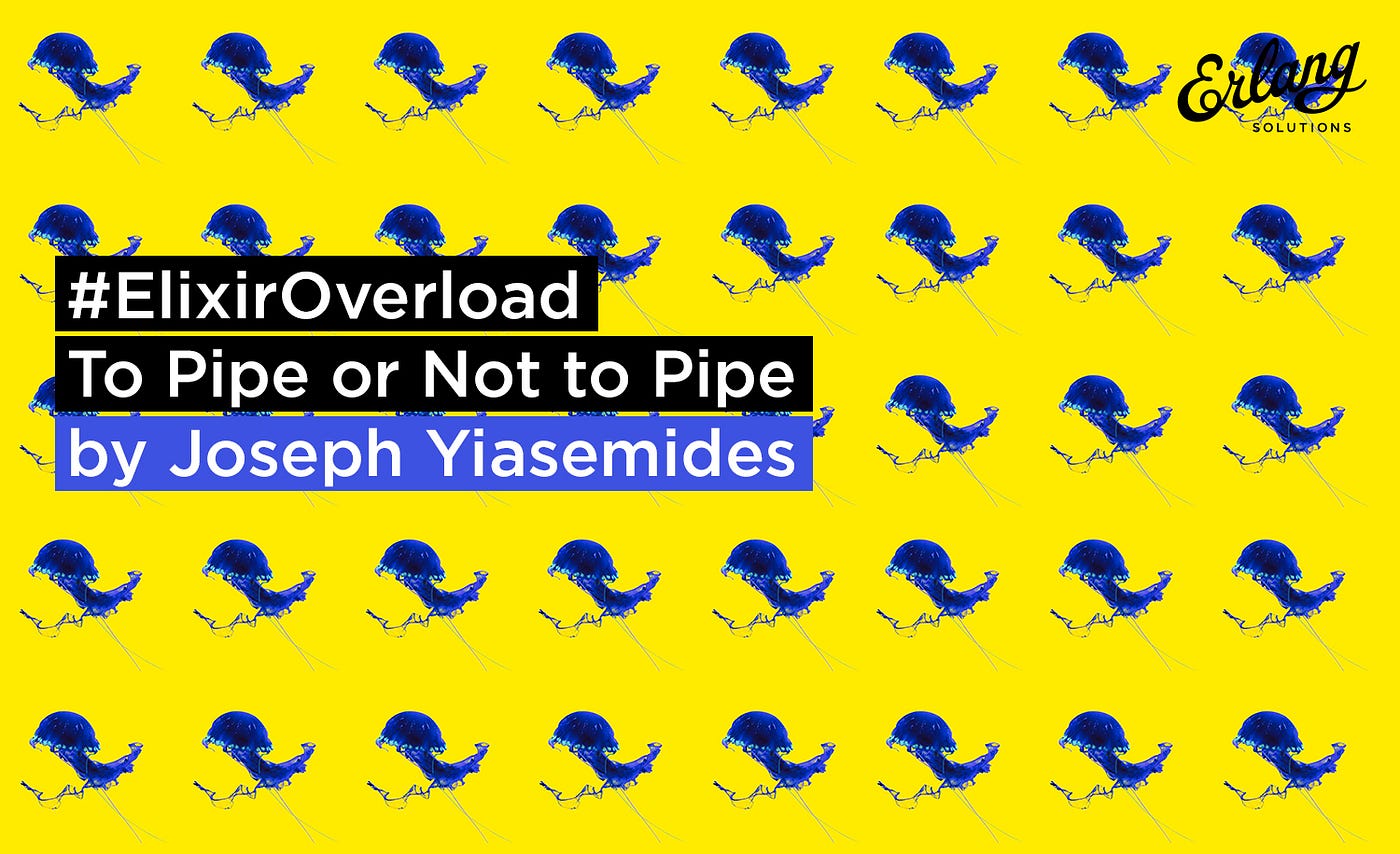 To Pipe or Not to Pipe. Original post at… | by Erlang Solutions | Medium