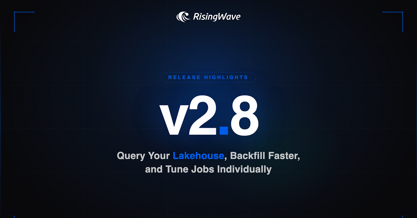 RisingWave v2.8: Query Your Lakehouse, Backfill Faster, and Tune Jobs Individually