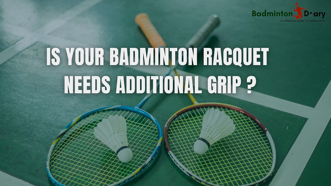 Badminton Handle gripping: Three reasons why your racket needs additional  grip. | by Badminton diary | Medium