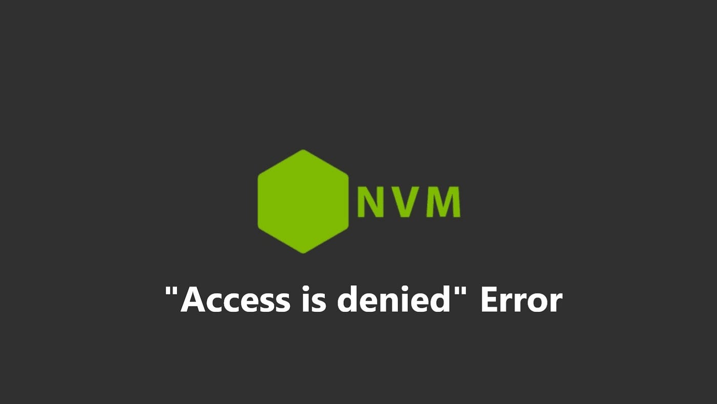 Solution for NVM “Access is denied” Error - Arif Aygün - Medium