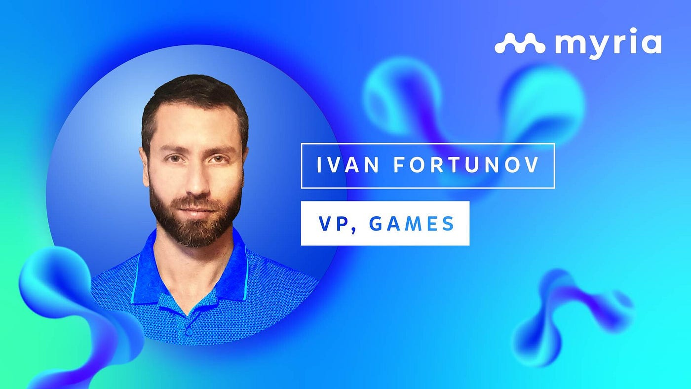 Meet our VP, Games — Ivan Fortunov!, by Myria