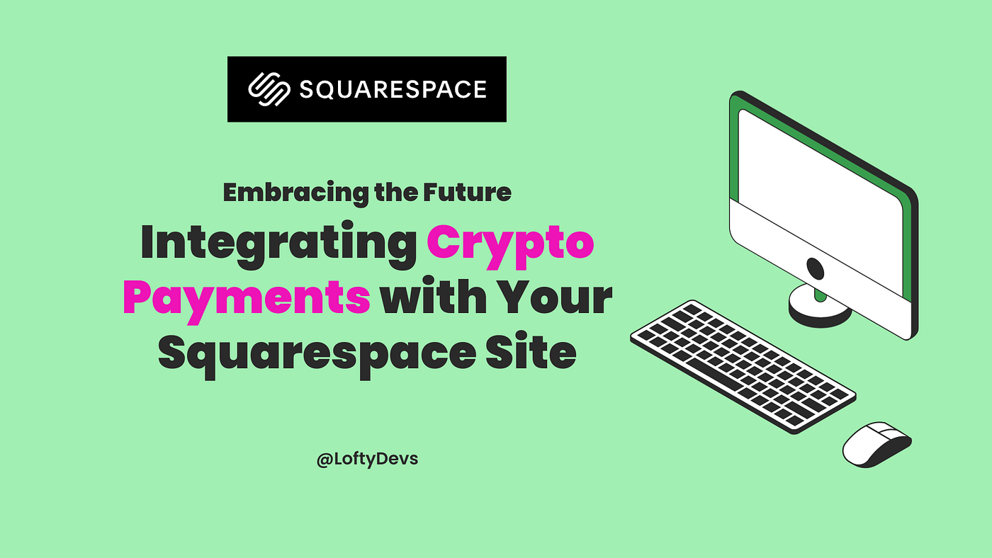 Embracing the Future: Integrating Crypto Payments with Your Squarespace  Site | by Squarespace Designer by Widle | LoftyDevs | Medium