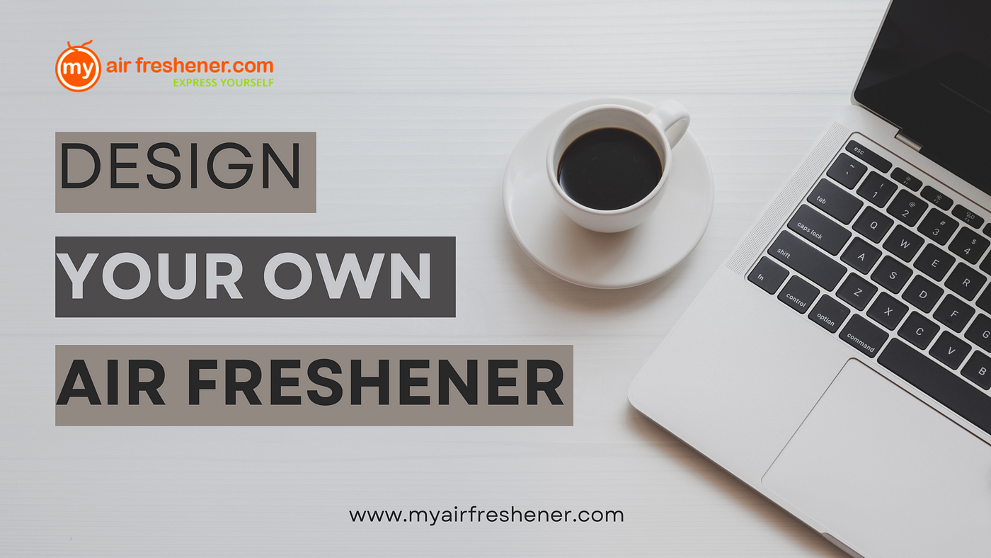 How Can I Design & Create My Own Car Air Freshener? — MyAirFreshener | by My  Air Freshener | Medium
