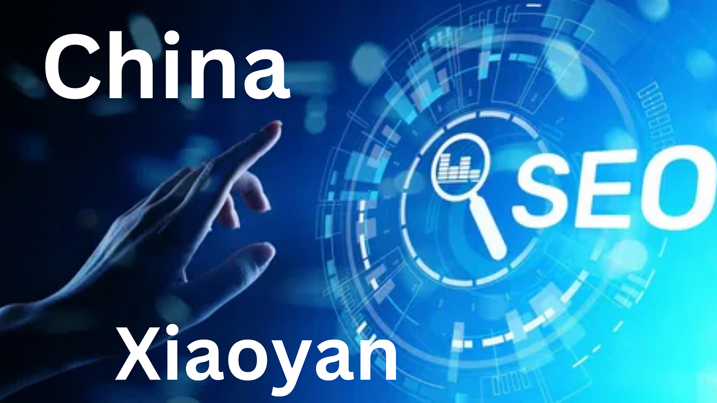 China SEO Xiaoyan: Navigating the Digital Landscape in the World’s Largest Market