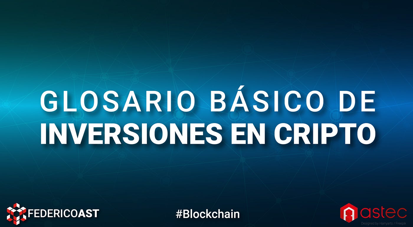 Glosario Básico de Inversiones en Cripto | by Federico Ast | Astec | Medium