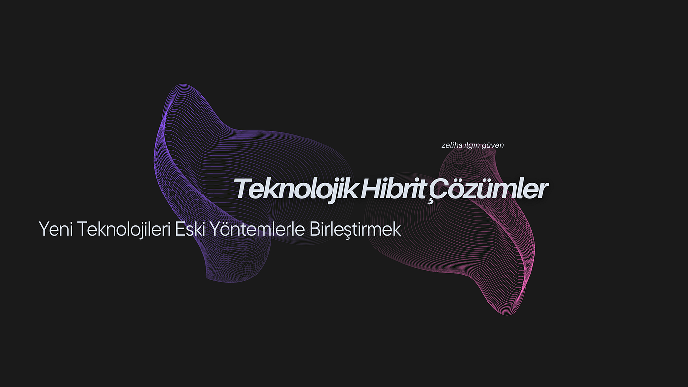 Teknolojik Hibrit Çözümler: Yeni Teknolojileri Eski Yöntemlerle Birleştirmek