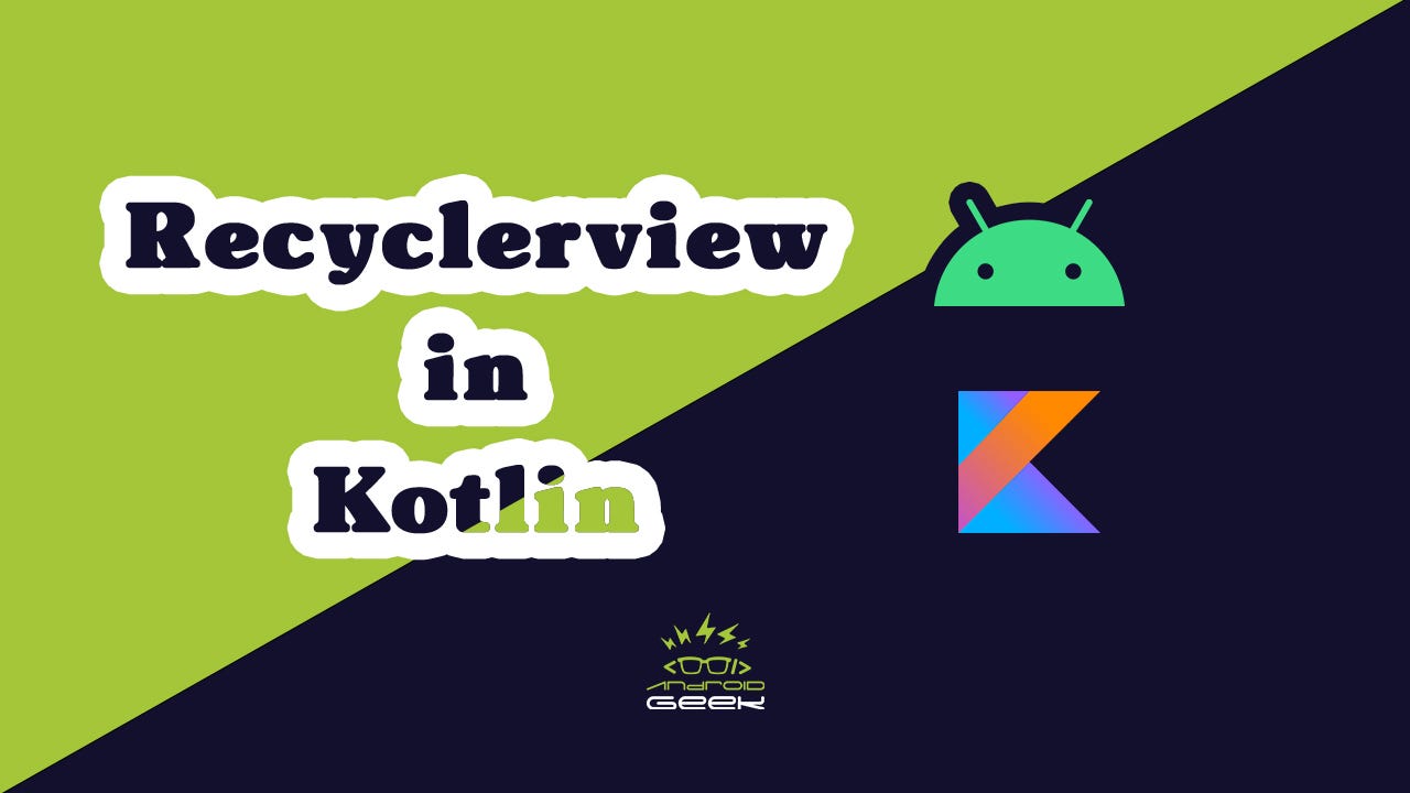 How to use RecyclerView in Kotlin — In-Depth Guide | by Rey |  AndroidGeek.co | Medium