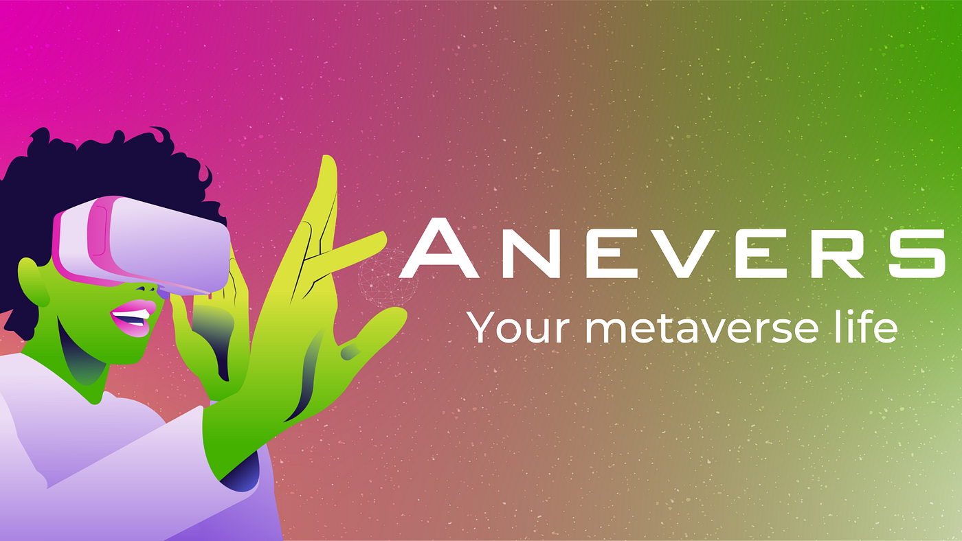 Introducing ANEVERS: Your Metaverse Life