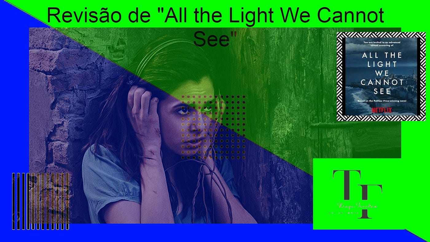Revisão de “All The Light We Cannot See” (Toda a Luz que Não Podemos Ver) Temporada 1 (Série)