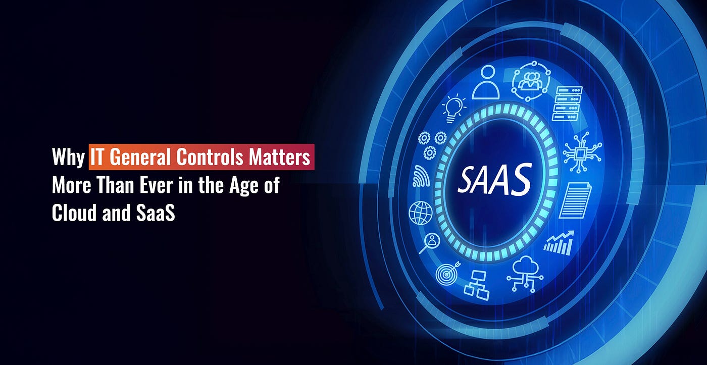 Why IT General Controls Matter More Than Ever in the Age of Cloud and SaaS