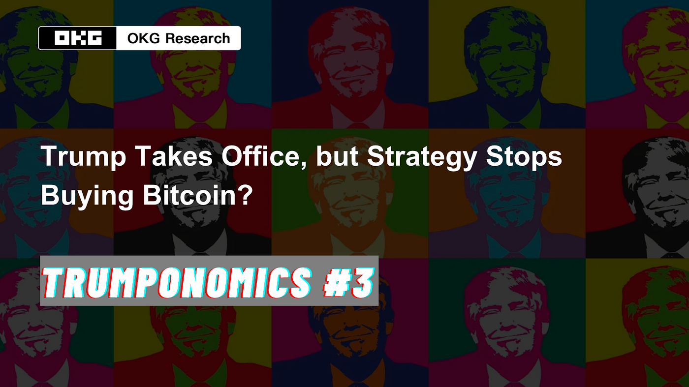 TRUMPONOMICS #3:Trump Takes Office, but Strategy Stops Buying Bitcoin? | by  OKG Research | The Capital | Medium