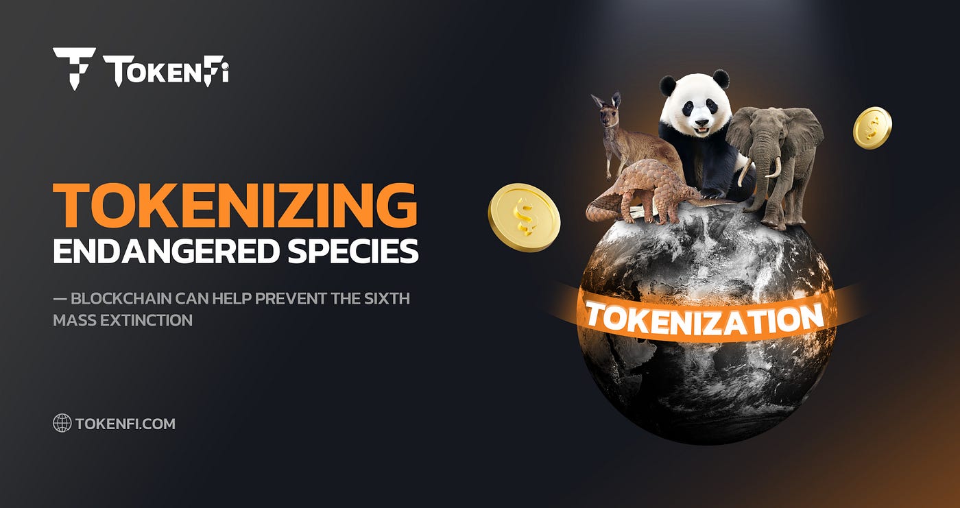 Tokenizing Endangered Species — Blockchain Can Help Prevent the Sixth Mass  Extinction | by TokenFi | Medium