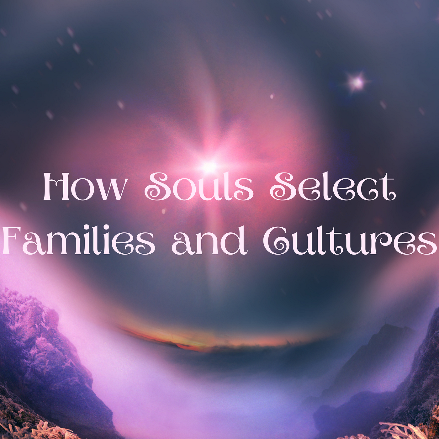 How Souls Select Families, Cultures, and Environments