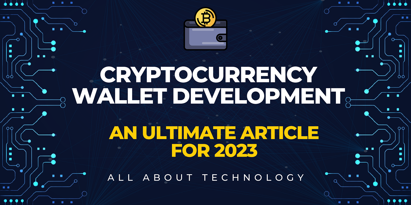 Cryptocurrency wallet development — An Ultimate article for 2023 | by  jackbrowny | Geek Culture | Medium
