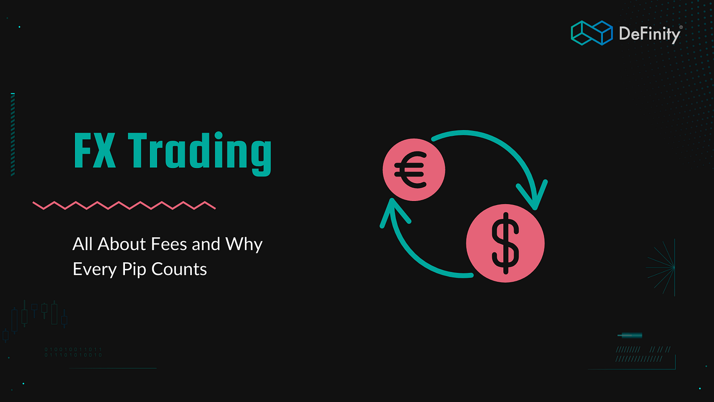 FX Trading: All About Fees and Why Every Pip Counts | by Rylan | Definity  Network | Medium