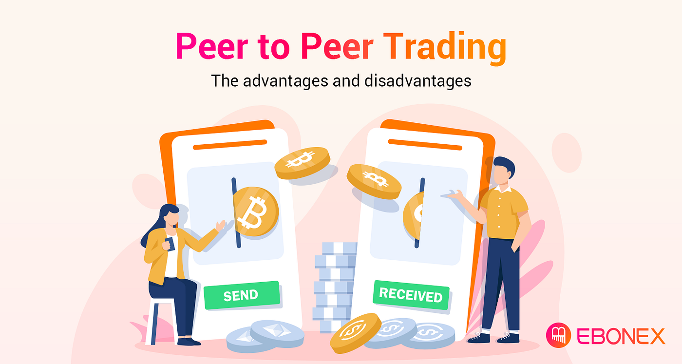 Peer to Peer Trading: The Advantages and Disadvantages | by Ebonex | Medium