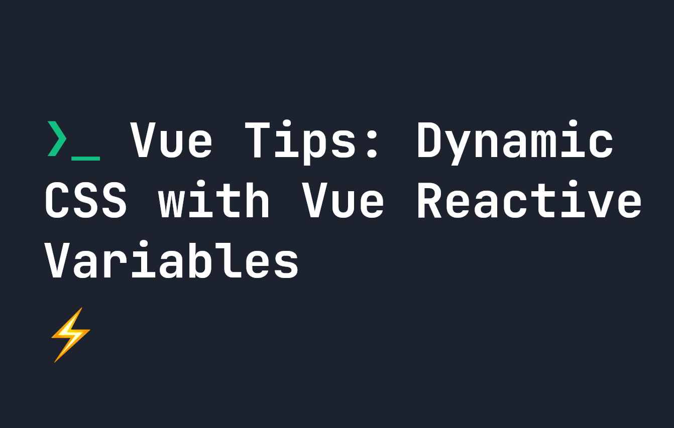 Vue.js Tips: Dynamic CSS with Vue.js Reactive Variables | JavaScript in  Plain English