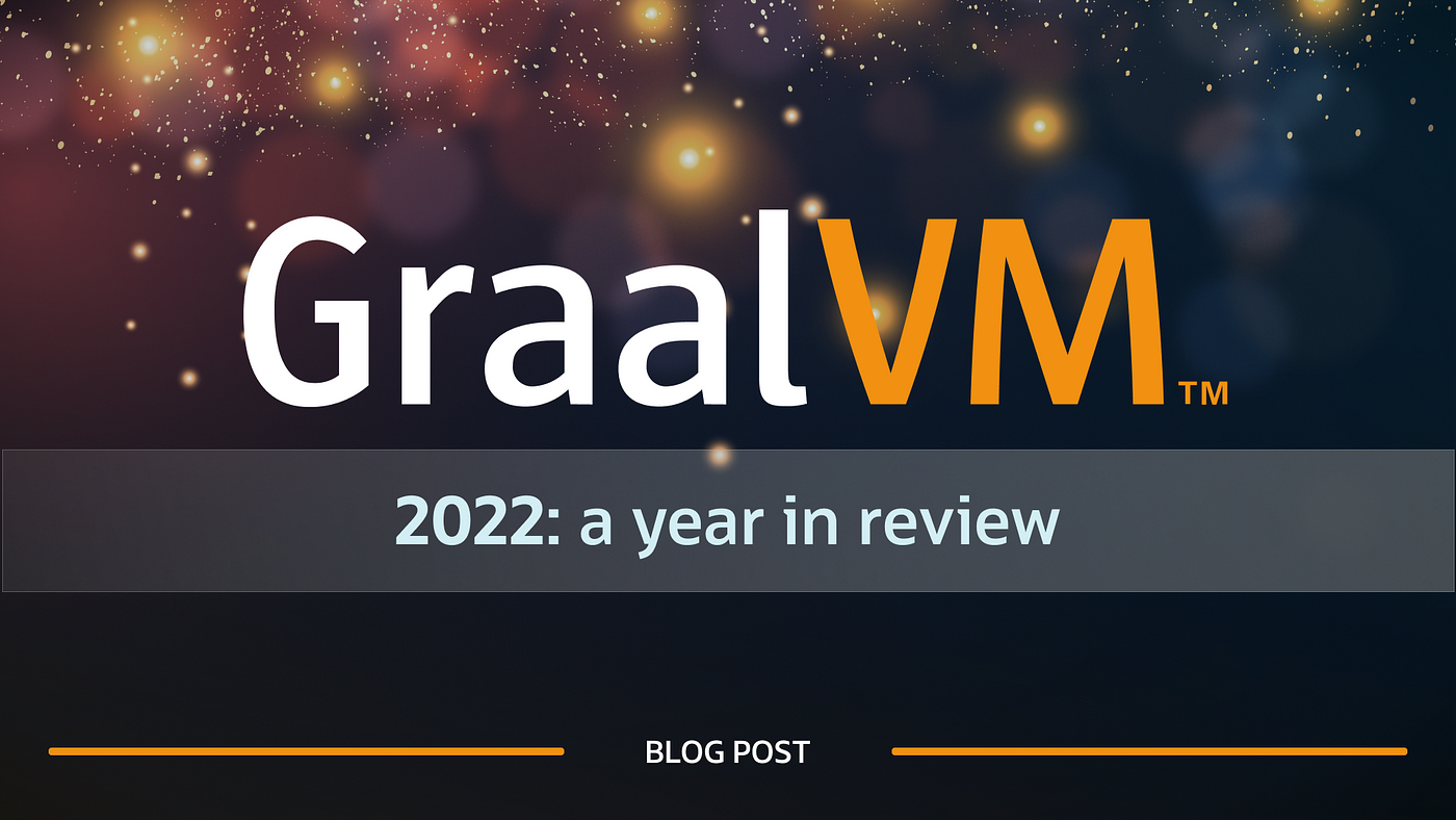 GraalVM in 2022: a year in review | by Alina Yurenko | graalvm | Medium