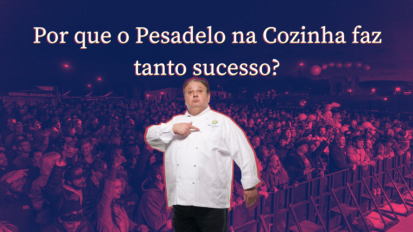 Por que o Pesadelo na Cozinha faz tanto sucesso? | by Mateus Costella |  Medium