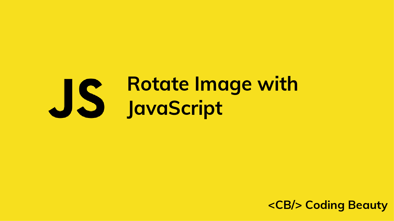 How to Rotate an Image with JavaScript - Coding Beauty | Medium