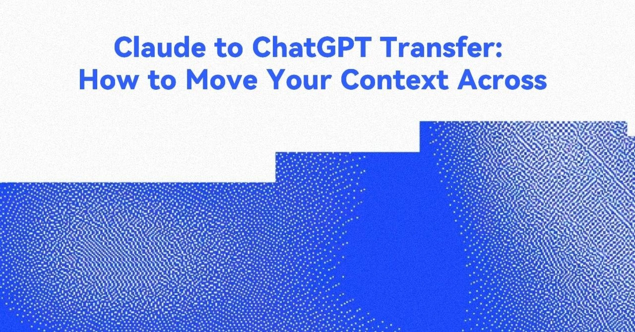 Claude to ChatGPT Transfer: How to Move Your Context Across