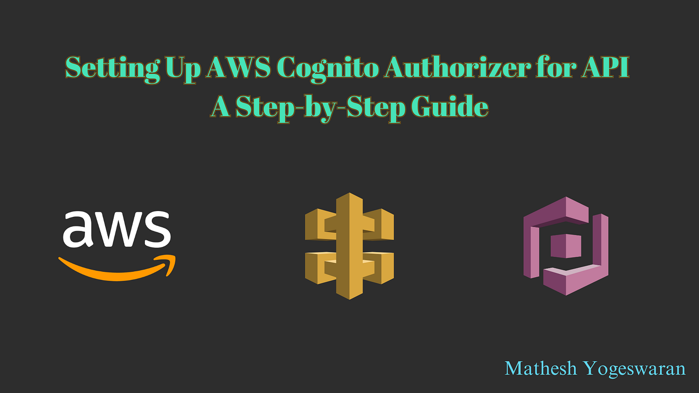 Setting Up AWS Cognito Authorizer for API: A Step-by-Step Guide | by  Matheshyogeswaran | AWS in Plain English