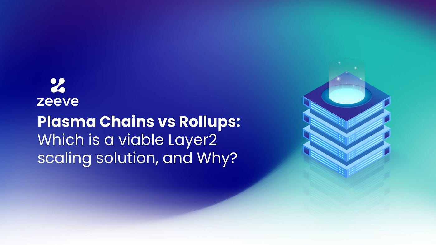 Plasma Chains vs Rollups: Which is a viable Layer2 scaling solution, and  Why? | by Zeeve | Zeeve News | Medium