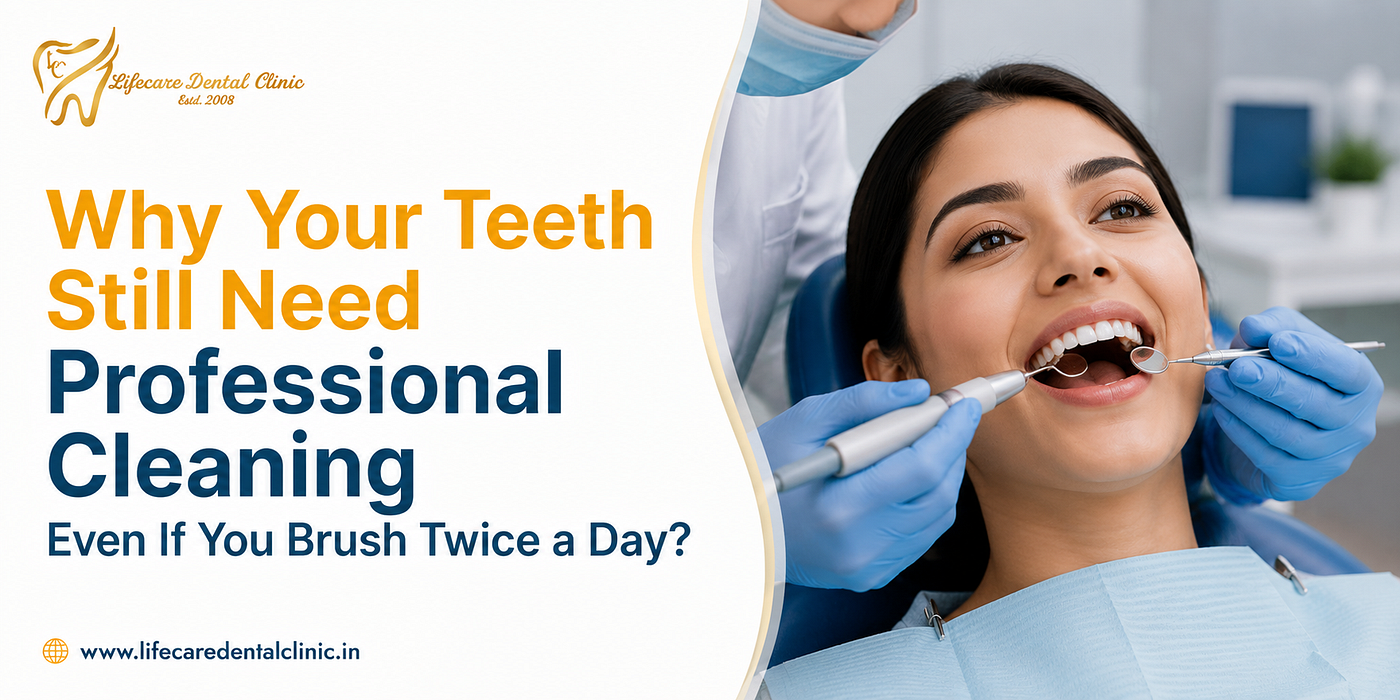 Why Your Teeth Still Need Professional Cleaning Even If You Brush Twice a Day?