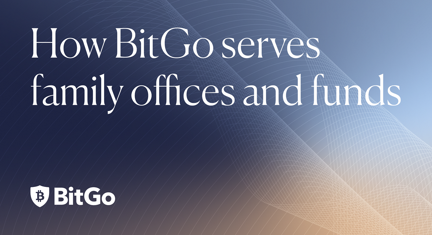 Family Offices at BitGo: A Brief Exploration | by BitGo Editor | Official  BitGo Blog