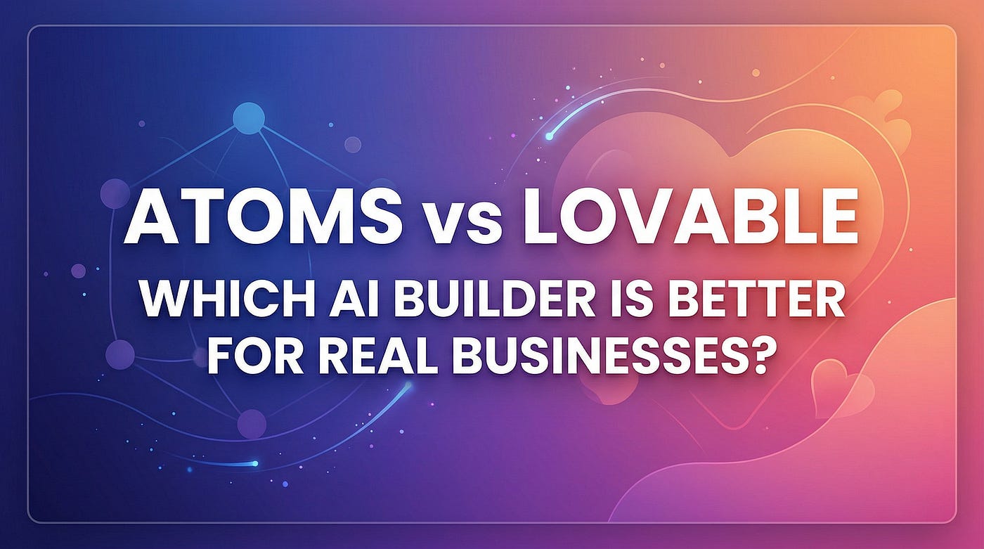Atoms vs Lovable: Which AI Builder Is Better for Real Businesses?