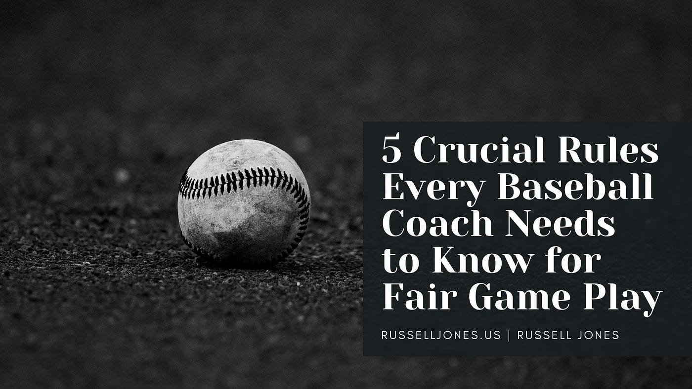 5 Crucial Rules Every Baseball Coach Needs to Know for Fair Game Play | by  Russell Jones | Medium