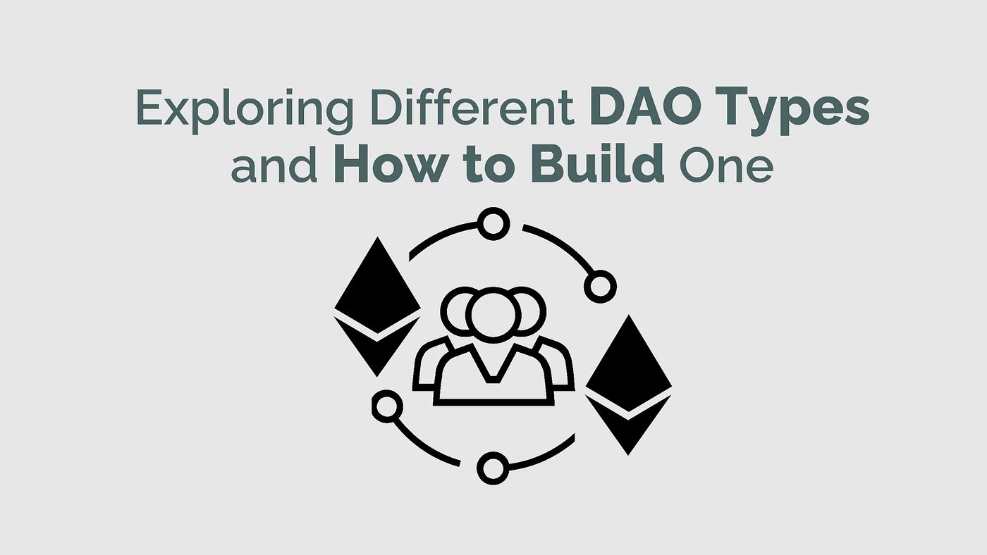 Exploring Different DAO Types and How to Build One