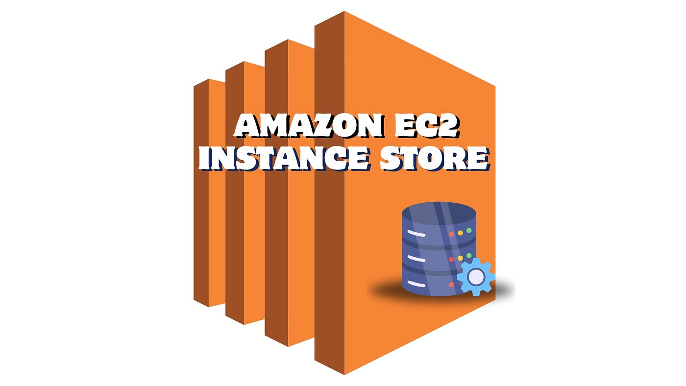 Amazon EC2 Instance Store Explained | by Nidhi Ashtikar | Jan 