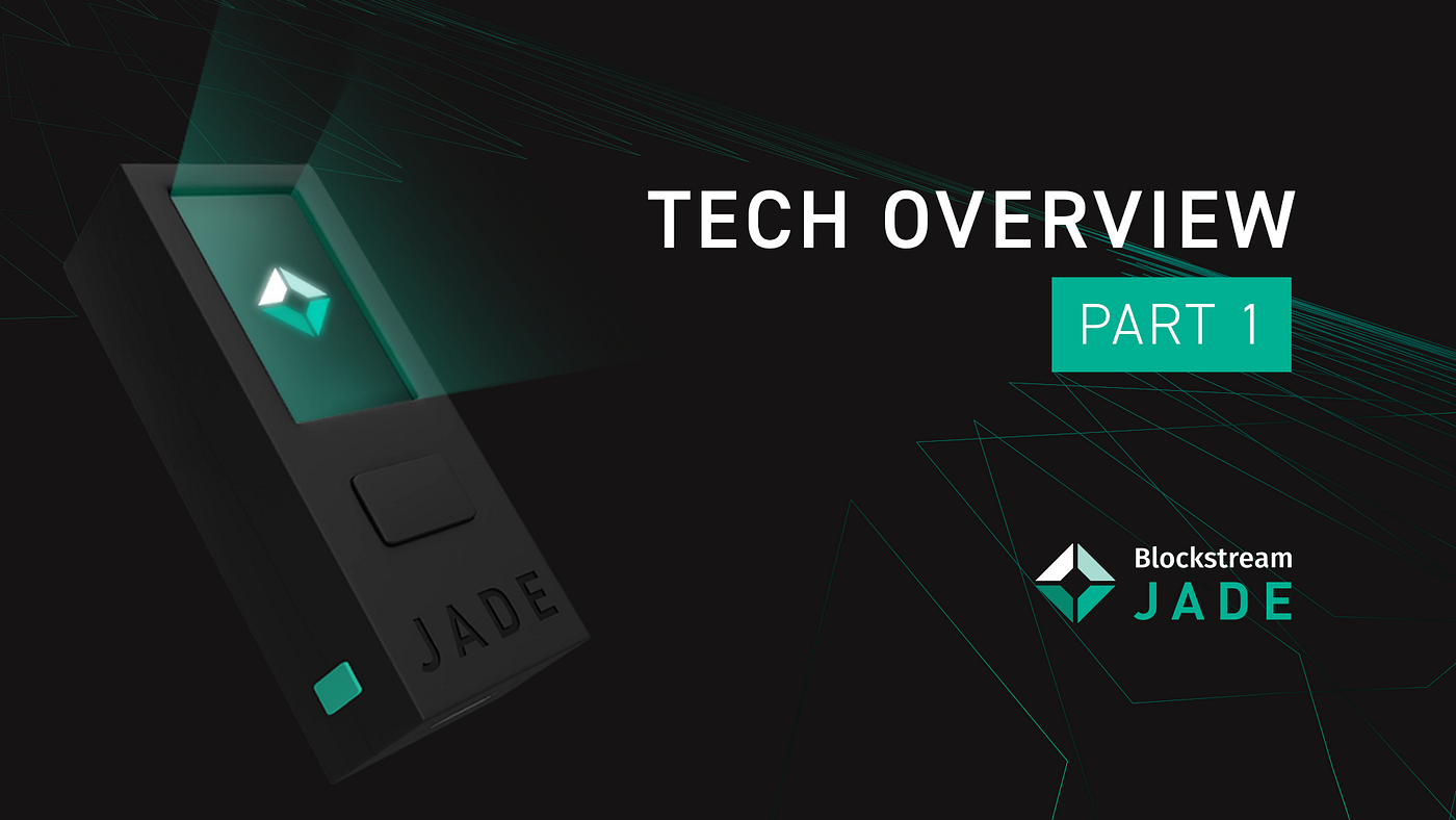 Blockstream Jade Tech Overview Part 1, by Blockstream, Blockstream  Engineering Blog