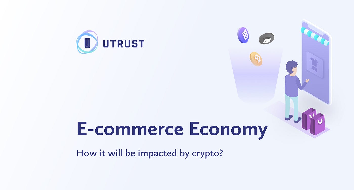 E-commerce economy: How it will be impacted by crypto? | by Sanja Kon |  UTRUST | Medium