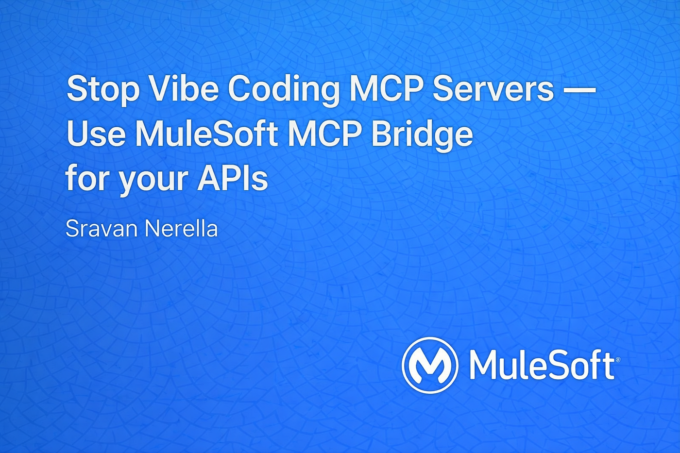 Stop Vibe Coding MCP Servers — Use MuleSoft MCP Bridge for your APIs
