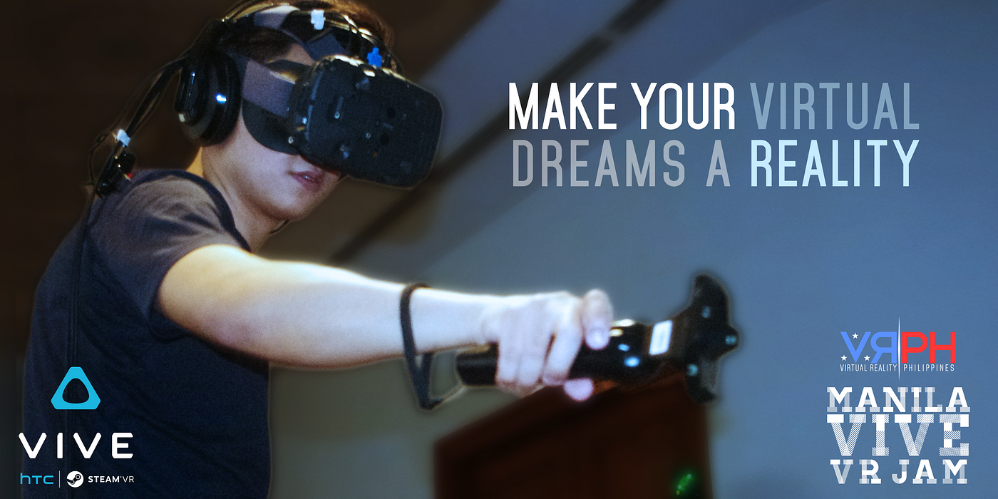 Make Your Virtual Dreams A Reality — Introducing the Manila Vive Jam | by  VR Philippines | Medium