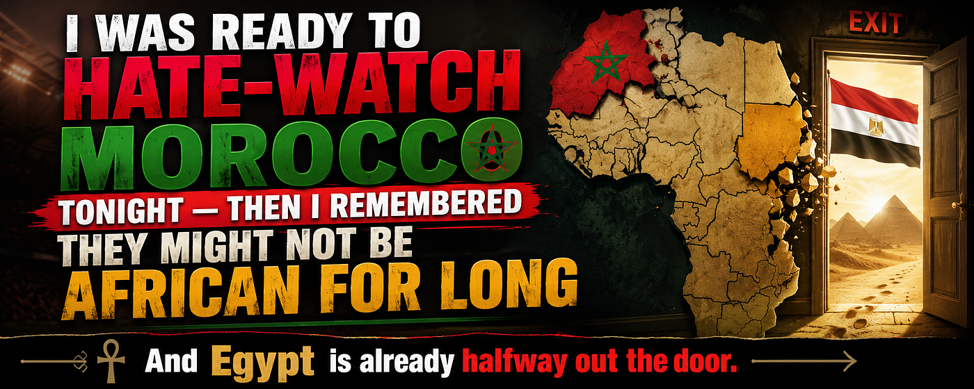 I Was Ready to Hate-Watch Morocco Tonight — Then I Remembered They Might Not Be African for Long