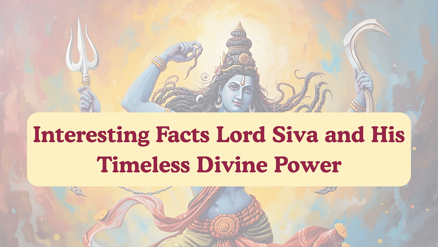Interesting Facts Lord Siva and His Timeless Divine Power