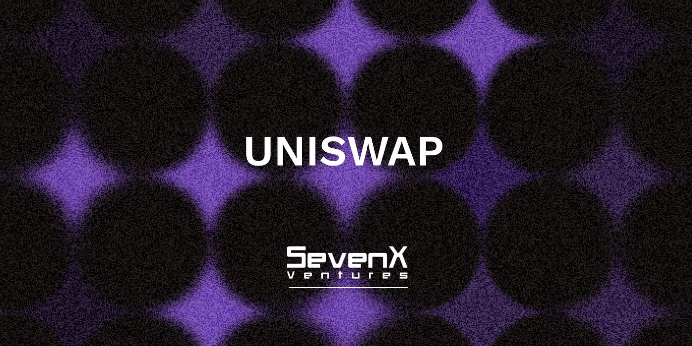 Uniswap: Zero to Infinity. By @Luke, Investor of SevenX Ventures | by SevenX  Ventures | Medium