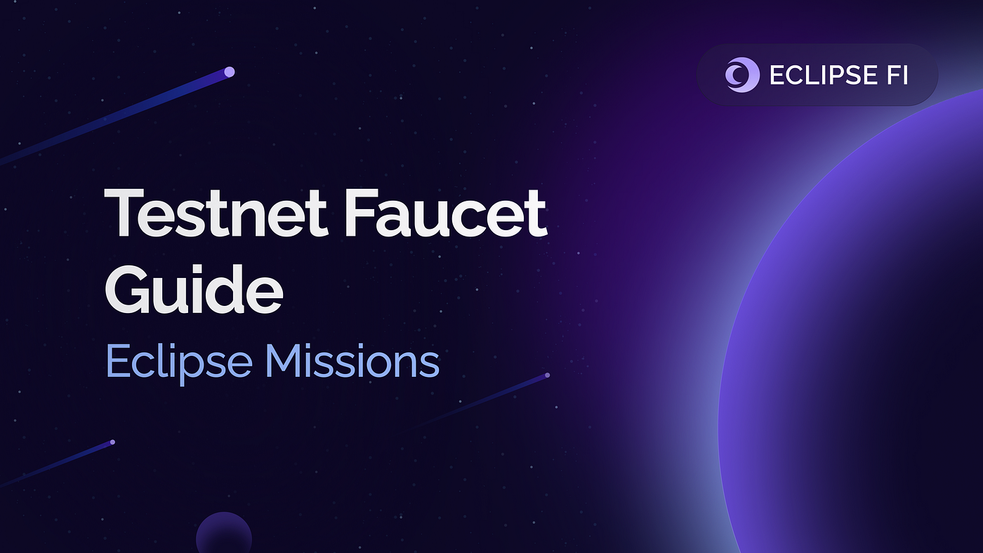 Testnet Faucet Guide Eclipse Missions, by Eclipse Fi