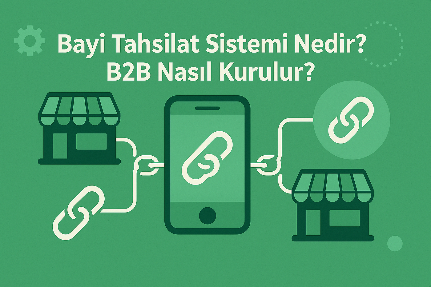Bayi Tahsilat Sistemi Nedir? B2B Nasıl Kurulur?
