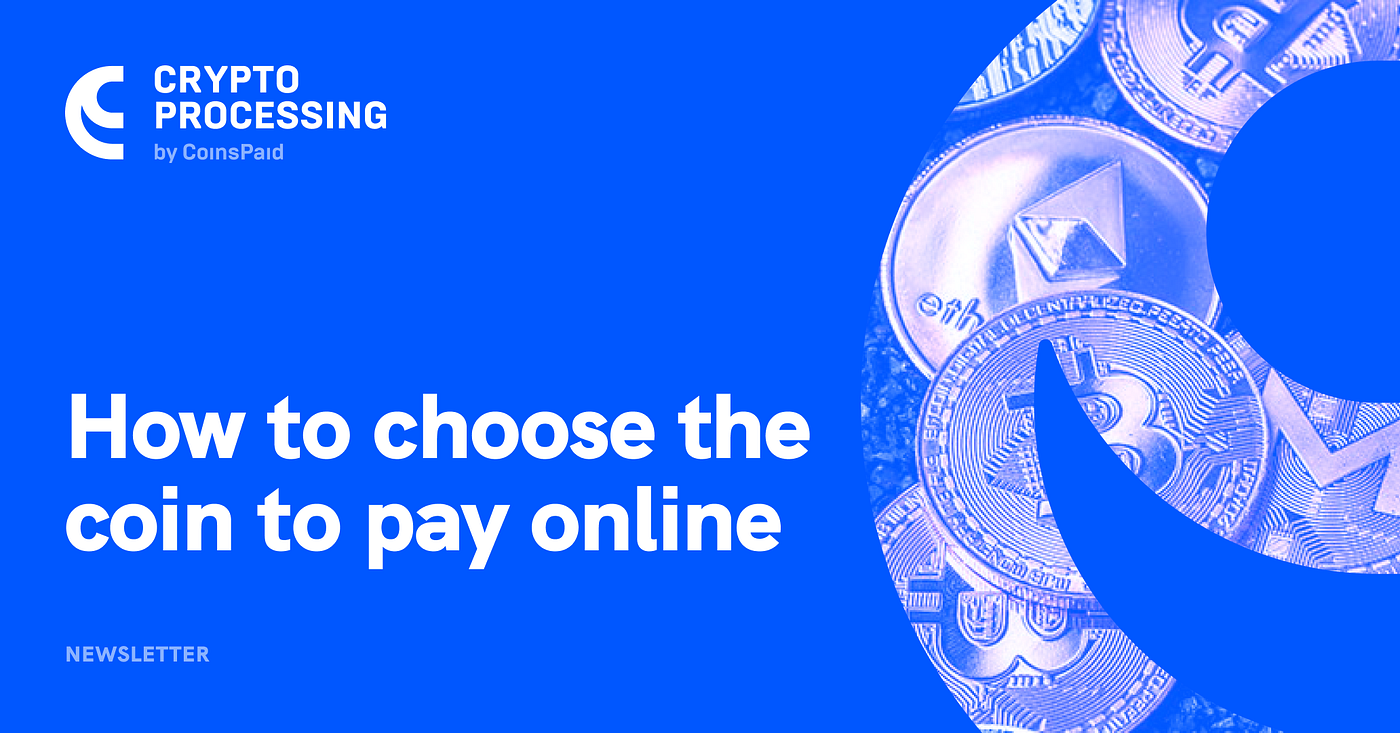 Which is the best cryptocurrency for payments? | by CoinsPaid | Medium