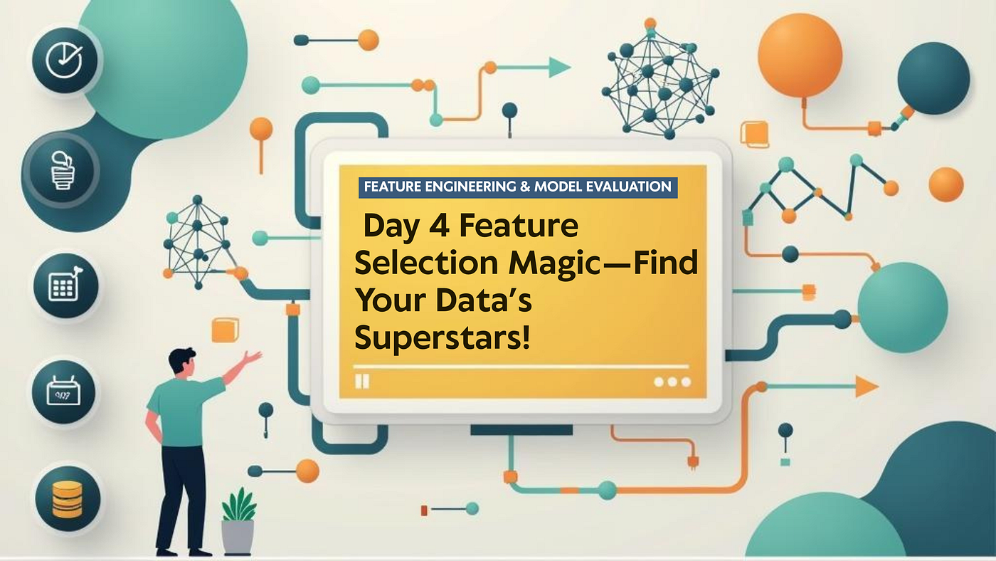 Feature Engineering & Model Evaluation — Day 4 Feature Selection Magic — Find Your Data’s…