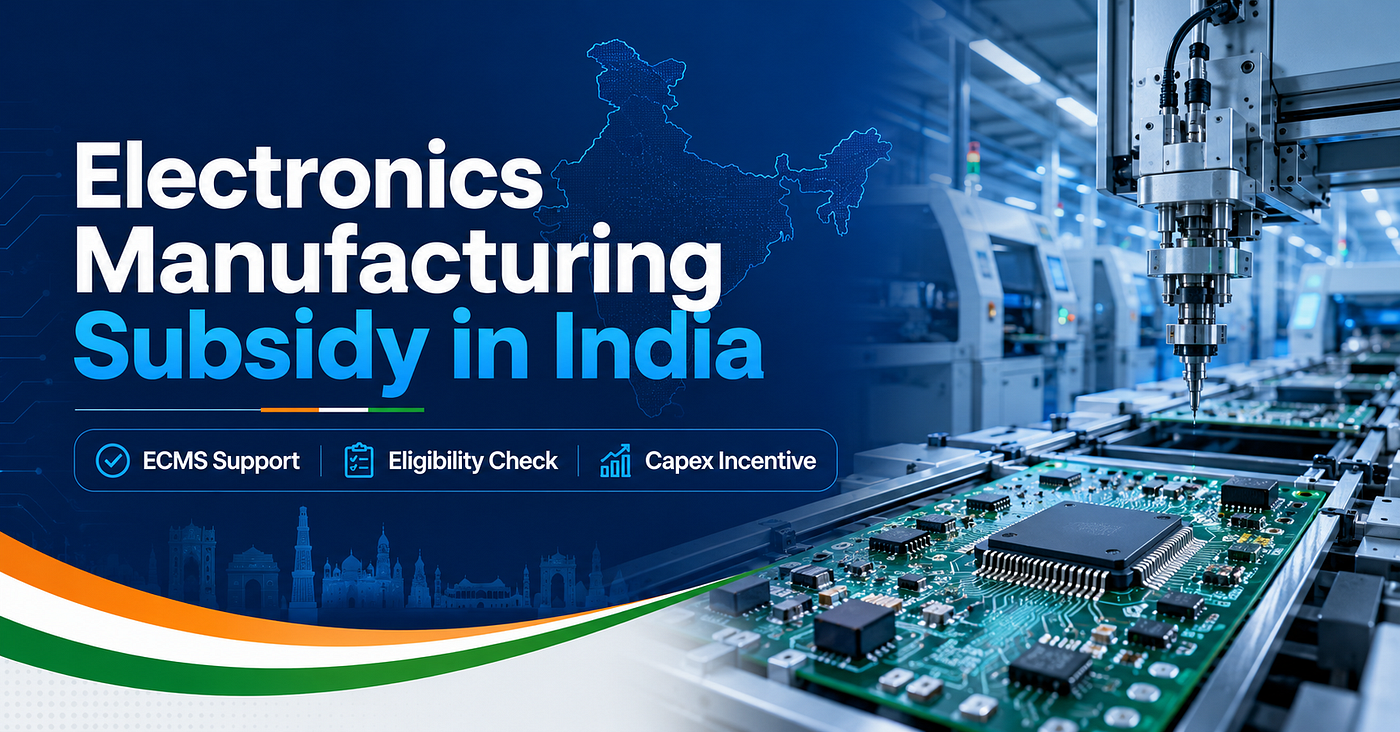 Electronics Manufacturing Subsidy in India: What Businesses Should Check Before Applying