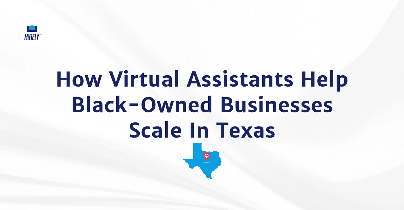 How Remote Jobs and How Virtual Assistants Help Black-Owned Businesses Scale In Texas