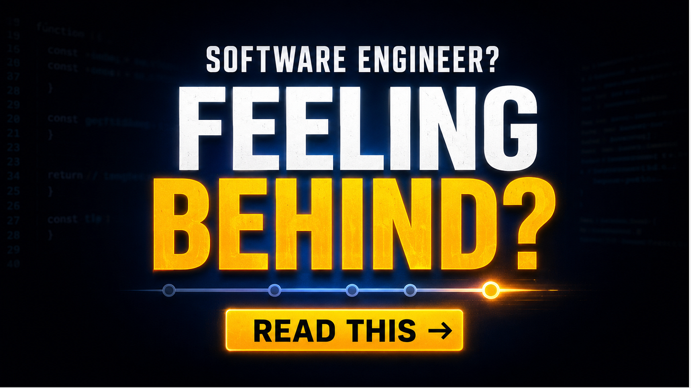 If You’re Feeling Behind as a Software Engineer, Read This